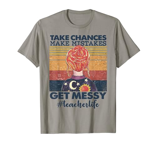 Take Chances Make Mistakes Get Messy Teacher Life T-Shirt